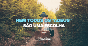 Nem todos os adeus são uma escolha – Ana Pedroso
